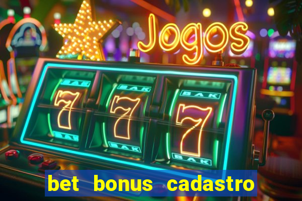 bet bonus cadastro sem deposito